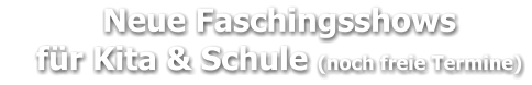 Neue Faschingsshows     für Kita & Schule (noch freie Termine)