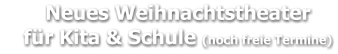 Neues Weihnachtstheater     für Kita & Schule (noch freie Termine)